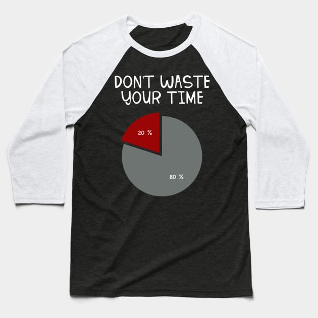 Don’t Waste Your Time 80 20 Baseball T-Shirt by teweshirt